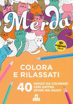 Merda. Colora e rilassati. 40 insulti da colorare con gattini seri ma giusti