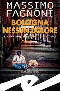 Cover Bologna nessun dolore. L'ottava indagine dell'investigatore Trebbi