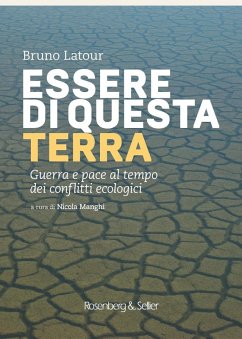 Essere di questa terra. Guerra e pace al tempo dei conflitti ecologici - Latour, Bruno