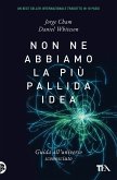 Non ne abbiamo la più pallida idea. Guida all'universo sconosciuto Non ne abbiamo la più pallida idea. Guida all'universo sconosciuto