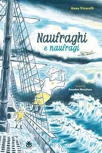 Naufraghi e naufragi - Vivarelli, Anna