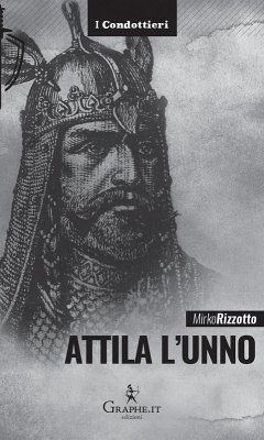Attila l'Unno. L'arco e la spada - Rizzotto, Mirko Attila l'Unno. L'arco e la spada - Rizzotto, Mirko