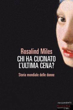 Chi ha cucinato l'ultima cena? Storia femminile del mondo - Miles, Rosalind