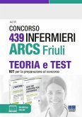 Concorso 439 infermieri ARCS Friuli. Teoria e test. Kit per la preparazione al concorso