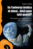 Se l'universo brulica di alieni... dove sono tutti quanti? 75 soluzioni al paradosso di Fermi sulla vita extraterrestre