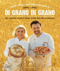 Di grano in grano. Dal campo, pane, e pizza come natura comanda - Papa, Sara; Polzella, Antonio Di grano in grano. Dal campo, pane, e pizza come natura comanda - Papa, Sara; Polzella, Antonio