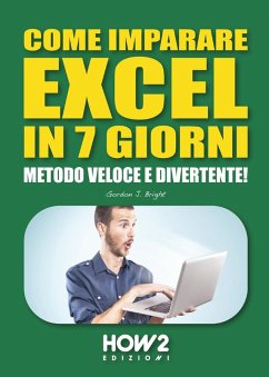 Come imparare Excel in 7 giorni. Metodo veloce e divertente! - Bright, Gordon J.