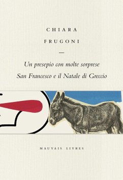 Un presepio con molte sorprese. San Francesco e il Natale di Greccio - Frugoni, Chiara Un presepio con molte sorprese. San Francesco e il Natale di Greccio - Frugoni, Chiara