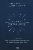 Numeri intelligenti. La matematica che fa funzionare l'intelligenza artificiale di Google, Facebook, Apple & Co. Numeri intelligenti. La matematica che fa funzionare l'intelligenza artificiale di Google, Facebook, Apple & Co.