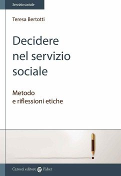 Decidere nel servizio sociale. Metodo e riflessioni etiche - Bertotti, Teresa