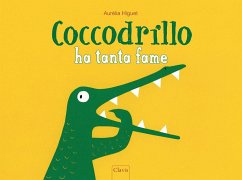 Coccodrillo ha tanta fame - Higuet, Aurélia Coccodrillo ha tanta fame - Higuet, Aurélia