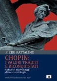 Chopin: i valori traditi e riconquistati. Con altri nuovi saggi di musisociologia Chopin: i valori traditi e riconquistati. Con altri nuovi saggi di musisociologia