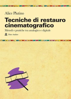Tecniche di restauro cinematografico. Metodi e pratiche tra analogico e digitale - Plutino, Alice