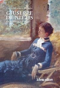 Giuseppe De Nittis. Da Barletta a Parigi - Farese Sperken, Christine