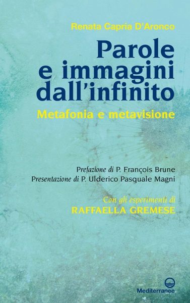 Parole e immagini dall'infinito. Metafonia e metavisione. Con gli esperimenti di Raffaella Gremese Parole e immagini dall'infinito. Metafonia e metavisione. Con gli esperimenti di Raffaella Gremese
