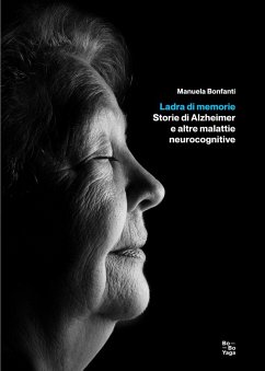 Ladra di memorie. Storie di Alzheimer e altre malattie neurocognitive - Bonfanti, Manuela