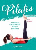 Pilates. Movimento, concentrazione, benefici, programma Pilates. Movimento, concentrazione, benefici, programma