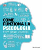 Come funziona la psicologia. I fatti spiegati visivamente Come funziona la psicologia. I fatti spiegati visivamente