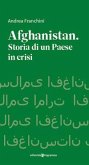 Afghanistan. Storia di un paese in crisi Afghanistan. Storia di un paese in crisi