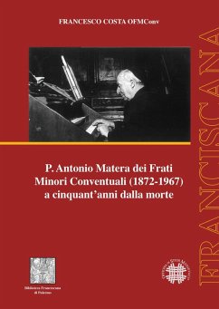 P. Antonio Matera dei Frati Minori Conventuali (1872-1967) a cinquant'anni dalla morte - Costa, Francesco