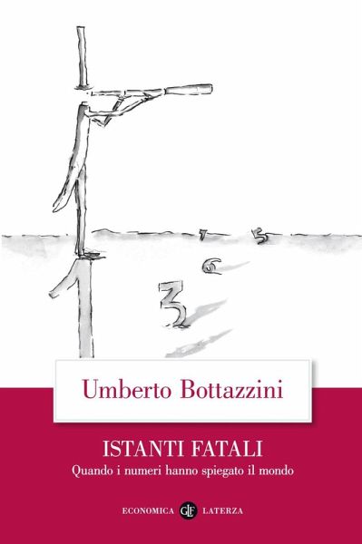Istanti fatali. Quando i numeri hanno spiegato il mondo Istanti fatali. Quando i numeri hanno spiegato il mondo