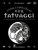 Guida completa ai tatuaggi. L'opera essenziale sul mondo della body art Guida completa ai tatuaggi. L'opera essenziale sul mondo della body art