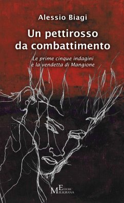 Un pettirosso da combattimento. Le prime cinque indagini e la vendetta di Mangione - Biagi, Alessio Un pettirosso da combattimento. Le prime cinque indagini e la vendetta di Mangione - Biagi, Alessio