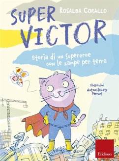 Super Victor. Storia di un supereroe con le zampe per terra - Corallo, Rosalba