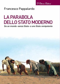 La parabola dello Stato moderno. Da un mondo «senza Stato» a uno Stato onnipotente - Pappalardo, Francesco