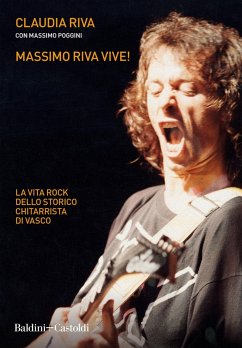 Massimo Riva vive! La vita rock dello storico chitarrista di Vasco - Riva, Claudia