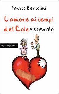 L' amore ai tempi del cole-sterolo - Bertolini, Fausto