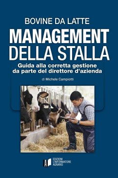 Bovine da latte. Management della stalla. Guida alla corretta gestione da parte del direttore d'azienda - Campiotti, Michele Bovine da latte. Management della stalla. Guida alla corretta gestione da parte del direttore d'azienda - Campiotti, Michele