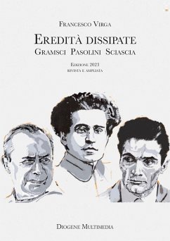 Eredità dissipate. Gramsci, Pasolini, Sciascia - Virga, Francesco