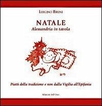 Cover Natale. Alessandria in tavola. Piatti della tradizione e non dalla vigilia all'Epifania