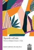 Sguardi sull'arte. Percorsi didattici di arte e CLIL Sguardi sull'arte. Percorsi didattici di arte e CLIL