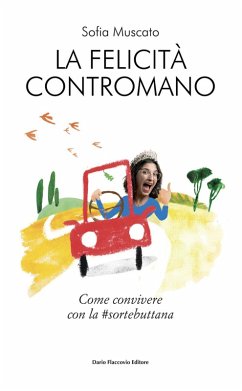 La felicità contromano. Come convivere con la #sortebuttana - Muscato, Sofia