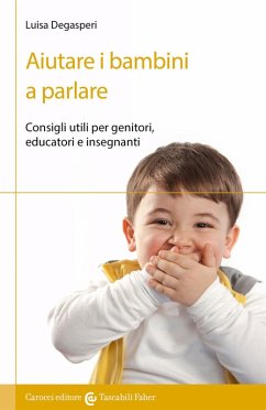 Aiutare i bambini a parlare. Consigli utili per genitori, educatori e insegnanti - Degasperi, Luisa