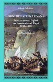 Ogni resistenza è vana. Francesi contro inglesi per la conquista di Capri 1806/1808 Ogni resistenza è vana. Francesi contro inglesi per la conquista di Capri 1806/1808
