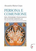 Persona e comunione. Nel pensiero teologico di Ioannis Zizioulas e nei documenti del Concilio di Creta del 2016 Persona e comunione. Nel pensiero teologico di Ioannis Zizioulas e nei documenti del Concilio di Creta del 2016