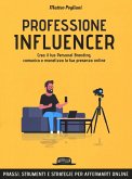 Professione influencer. Crea il tuo personal branding, comunica e monetizza la tua presenza online Professione influencer. Crea il tuo personal branding, comunica e monetizza la tua presenza online