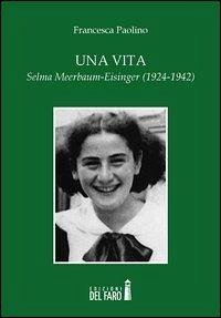 Una vita. Selma Meerbaum-Eisinger (1924-1942) Una vita. Selma Meerbaum-Eisinger (1924-1942)