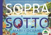 Sopra e sotto. Mari e oceani. Solleva le alette e scopri gli habitat marini Sopra e sotto. Mari e oceani. Solleva le alette e scopri gli habitat marini