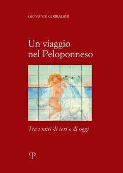 Un viaggio in Peloponneso tra i miti di ieri e di oggi - Corradini, Giovanni