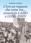 C'era un ragazzo che come me... amava la Lazio e Long John C'era un ragazzo che come me... amava la Lazio e Long John