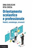 Orientamento scolastico e professionale. Modelli, metodologie, strumenti Orientamento scolastico e professionale. Modelli, metodologie, strumenti