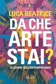 Da che arte stai? 10 lezioni sul contemporaneo Da che arte stai? 10 lezioni sul contemporaneo