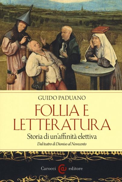 Follia e letteratura. Storia di un'affinità elettiva. Dal teatro di Dioniso al Novecento