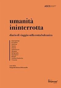 Umanità ininterrotta. Diario di viaggio sulla rotta balcanica - Beltramello, Barbara; Tondo, Lorenzo