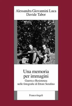 Cover Una memoria per immagini. Guerra e Resistenza nelle fotografie di Ettore Serafino