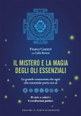 Il mistero e la magia degli oli essenziali. La grande conoscenza che ogni olio essenziale porta con sè Il mistero e la magia degli oli essenziali. La grande conoscenza che ogni olio essenziale porta con sè